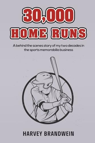 30,000 Home Runs: A behind the scenes story of my two decades in the sports memorabilia business von Austin Macauley