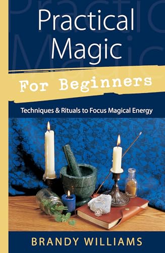 Practical Magic for Beginners: Techniques and Rituals to Focus Magical Energy (For Beginners (Llewellyn's)): Techniques & Rituals To Focus Magical Energy (Llewellyn's for Beginners) von Llewellyn Publications