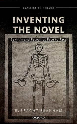 Inventing the Novel: Bakhtin and Petronius Face to Face (Classics in Theory)