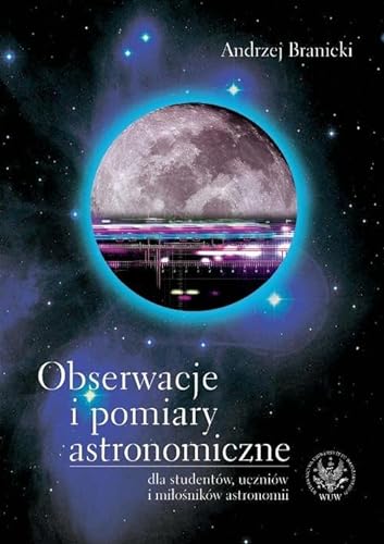 Obserwacje i pomiary astronomiczne: dla studentów, uczniów i miłośników astronomii von Wydawnictwo Uniwersytetu Warszawskiego