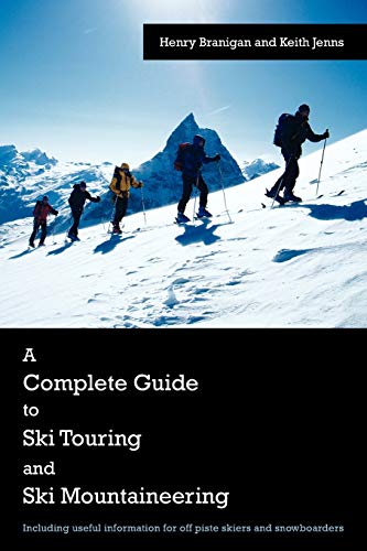 A Complete Guide to Ski Touring and Ski Mountaineering: Including useful information for off piste skiers and snowboarders von Authorhouse UK
