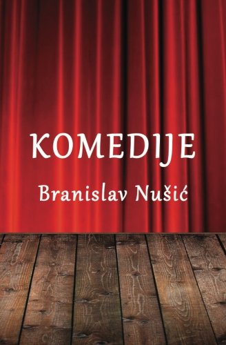 Komedije: Narodni poslanik, Gospodja ministarka, Ozaloscena porodica, Sumnjivo lice, Pokojnik