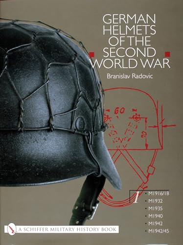 German Helmets of the Second World War: Volume One: M1916/18 ¿ M1932 ¿ M1935 ¿ M1940 ¿ M1942 ¿ M1942/45 (Schiffer Military History, Band 1)