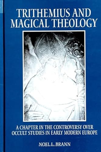Trithemius and Magical Theology: A Chapter in the Controversy over Occult Studies in Early Modern Europe (SUNY Series in Western Esoteric Traditions) von State University of New York Press