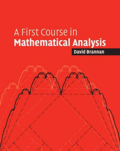 A First Course in Mathematical Analysis A First Course in Mathematical Analysis