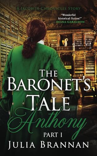 The Baronet's Tale: Anthony Part I (A JACOBITE CHRONICLES STORY, Band 5)