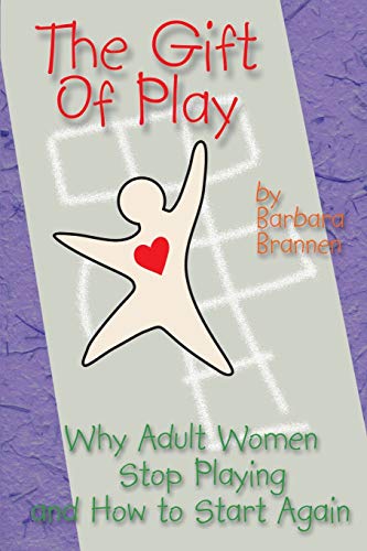 The Gift of Play: Why Adult Women Stop Playing And How To Start Again. von iUniverse