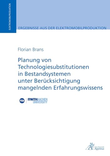 Planung von Technologiesubstitutionen in Bestandsystemen unter Berücksichtigung mangelnden Erfahrungswissens (Ergebnisse aus der Elektromobilproduktion)