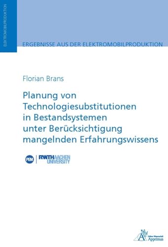 Planung von Technologiesubstitutionen in Bestandsystemen unter Berücksichtigung mangelnden Erfahrungswissens (Ergebnisse aus der Elektromobilproduktion)