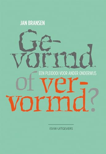 Gevormd of vervormd?: een pleidooi voor ander onderwijs Gevormd of vervormd?: een pleidooi voor ander onderwijs von ISVW Uitgevers