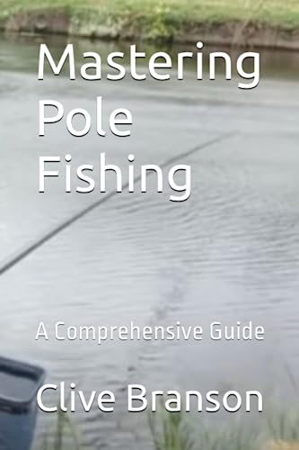 Mastering Pole Fishing: A Comprehensive Guide