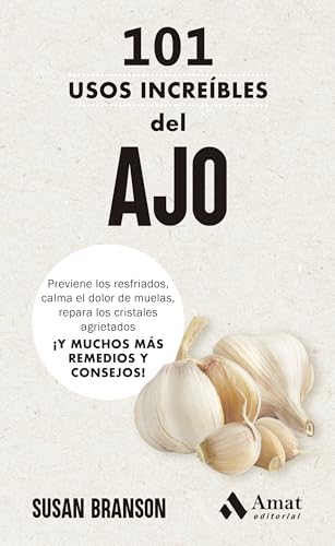 101 usos increíbles del ajo: Previene los resfriados, calma el dolor de muelas, repara los cristales agrietados ¡Y MUCHOS MÁS REMEDIOS Y CONSEJOS! 101 usos increíbles del ajo: Previene los resfriados, calma el dolor de muelas, repara los cristales agrietados ¡Y MUCHOS MÁS REMEDIOS Y CONSEJOS! von Amat Editorial