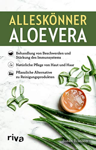 Alleskönner Aloe vera: Behandlung von Beschwerden und Stärkung des Immunsystems. Natürliche Pflege für Haut und Haar. Pflanzliche Alternative zu Reinigungsprodukten von RIVA