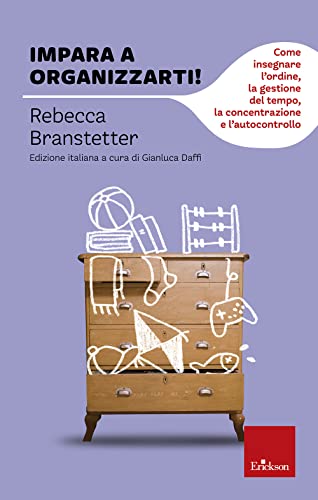 Impara a organizzarti! Come insegnare l'ordine, la gestione del tempo, la concentrazione e l'autocontrollo (Capire con il cuore) von Erickson