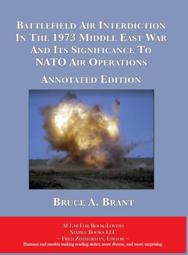 Battlefield Air Interdiction In The 1973 Middle East War And Its Significance To NATO Air Operations von Nimble Books LLC