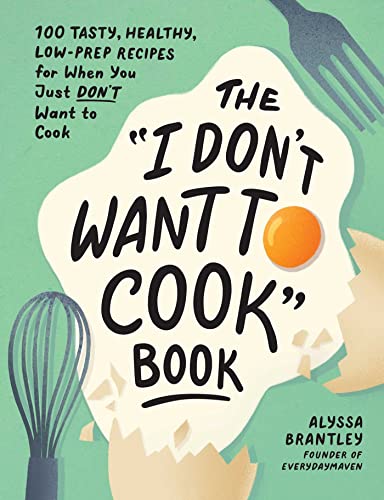 The "I Don't Want to Cook" Book: 100 Tasty, Healthy, Low-Prep Recipes for When You Just Don't Want to Cook (I Don’t Want to Cook Series) von Adams Media