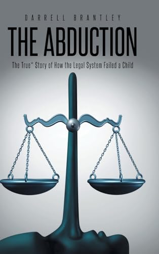 THE ABDUCTION: The True* Story of How the Legal System Failed a Child von Covenant Books