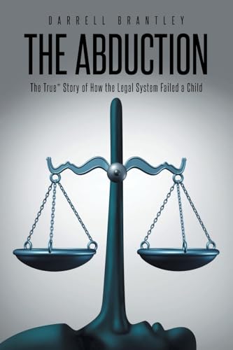 THE ABDUCTION: The True* Story of How the Legal System Failed a Child von Covenant Books