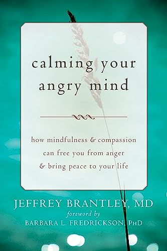 Calming Your Angry Mind: How Mindfulness and Compassion Can Free You from Anger and Bring Peace to Your Life von New Harbinger Publications