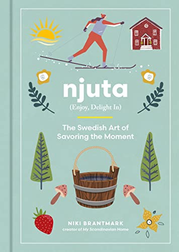 Njuta: Enjoy, Delight In: The Swedish Art of Savoring the Moment von Harvest