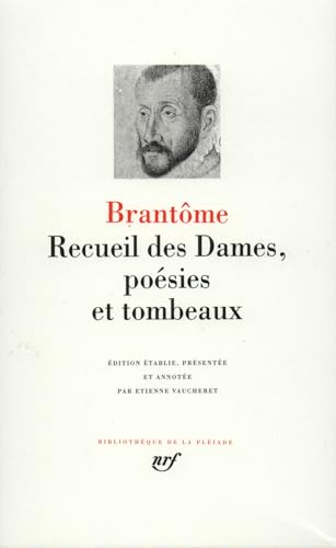 Brantôme : Recueil des Dames, Poésies et Tombeaux (Bibliotheque de la Pleiade, Band 380) Brantôme : Recueil des Dames, Poésies et Tombeaux (Bibliotheque de la Pleiade, Band 380)