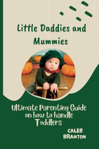 Little Daddies and Mummies: Ultimate parenting guild on how to handle toddlers von Independently published