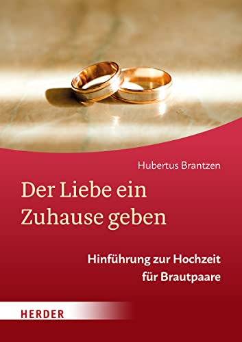 Der Liebe ein Zuhause geben: Hinführung zur Hochzeit für Brautpaare von Verlag Herder