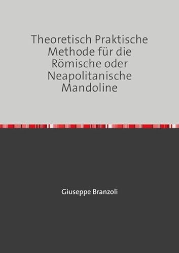 Theoretisch Praktische Methode für die Römische oder Neapolitanische Mandoline von epubli