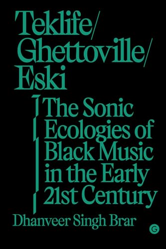 Teklife, Ghettoville, Eski: The Sonic Ecologies of Black Music in the Early 21st Century (Goldsmiths Press / Sonics Series) von MIT Press