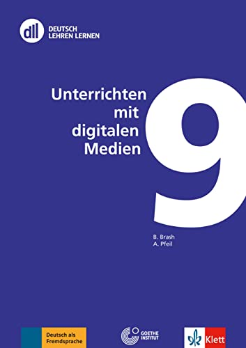 DLL 09: Unterrichten mit digitalen Medien: Buch mit DVD (DLL - Deutsch Lehren Lernen: Die Fort- und Weiterbildungsreihe des Goethe-Instituts, Band 9)