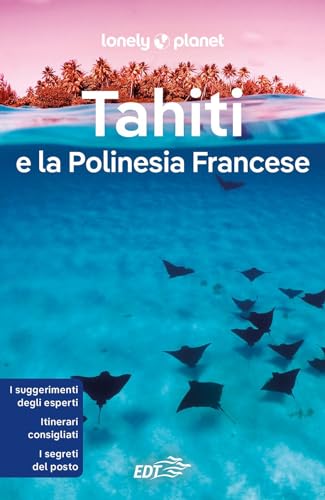 Tahiti e la Polinesia francese (Guide EDT/Lonely Planet) von Lonely Planet Italia