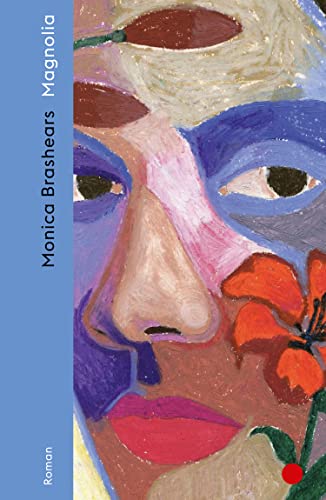Magnolia: Roman | Was bedeutet es, Schwarz, arm und eine Frau in den amerikanischen Südstaaten zu sein? | Für Leserinnen und Leser von Toni Morrison, Jesmyn Ward und Raven Leilani