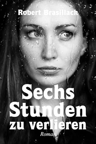 Sechs Stunden zu verlieren, Roman von Independently published