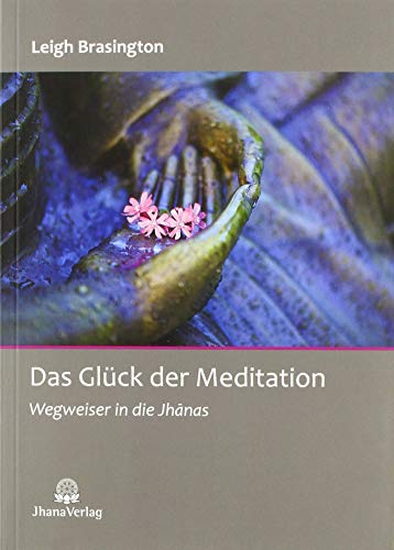 Das Glück der Meditation: Wegweiser in die Jhanas von Jhana Verlag