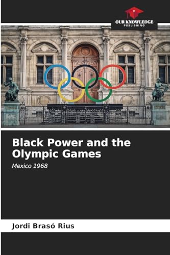 Black Power and the Olympic Games: Mexico 1968 von Our Knowledge Publishing