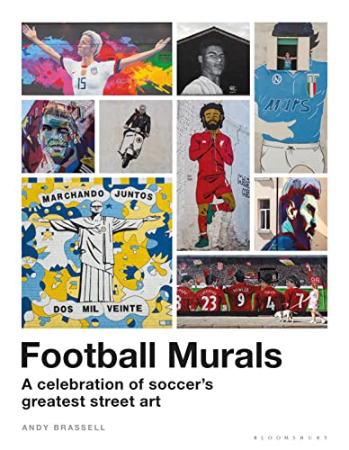Football Murals: A Celebration of Soccer's Greatest Street Art: Shortlisted for the Sunday Times Sports Book Awards 2023 Football Murals: A Celebration of Soccer's Greatest Street Art: Shortlisted for the Sunday Times Sports Book Awards 2023