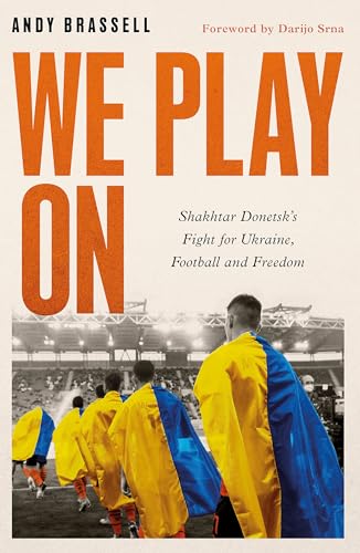 We Play On: Shakhtar Donetsk’s Fight for Ukraine, Football and Freedom von Robinson