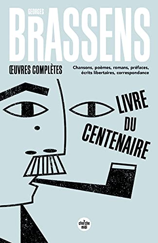 Brassens Georges: Chansons, poèmes, romans, préfaces, écrits libertaires, correspondance