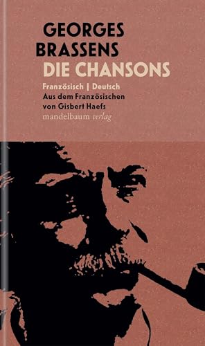 Die Chansons: Französisch | Deutsch. Aus dem Französischen von Gisbert Haefs von Mandelbaum Verlag eG