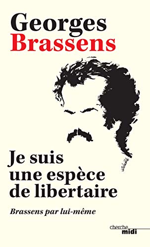 Je suis une espèce de libertaire - Brassens par lui-même -Nouvelle édition- von CHERCHE MIDI