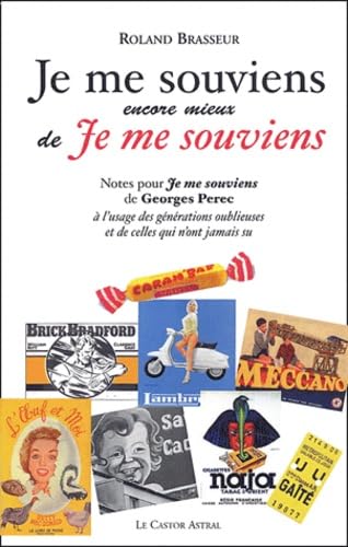 Je me souviens encore mieux de je me souviens: Notes pour Je me souviens de Georges Perec à l'usage des générations oublieuses et de celles qui n'ont jamais su von CASTOR ASTRAL