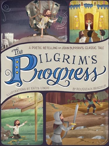 The Pilgrim's Progress: A Poetic Retelling of John Bunyan's Classic Tale: A Poetic Retelling of John Bunyan’s Classic Tale