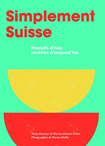 Simplement Suisse: Produits d’hier, recettes d’aujourd’hui
