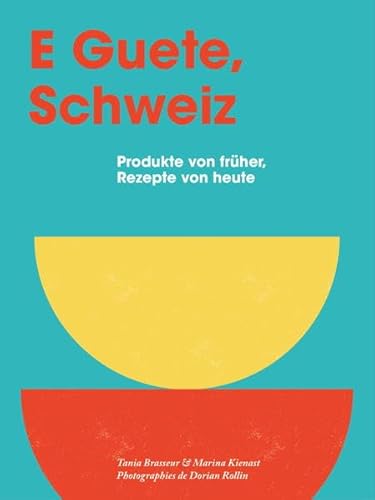 E Guete, Schweiz: Produkte von früher, Rezepte von heute von Helvetiq