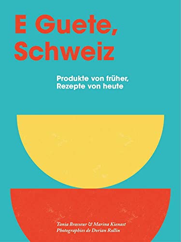 E Guete, Schweiz: Produkte von früher, Rezepte von heute von Helvetiq