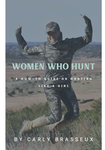 Women Who Hunt: A How-To Guide on Hunting Like a Girl