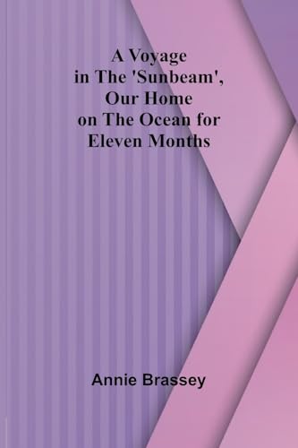 A Voyage in the 'Sunbeam', Our Home on the Ocean for Eleven Months von Alpha Edition