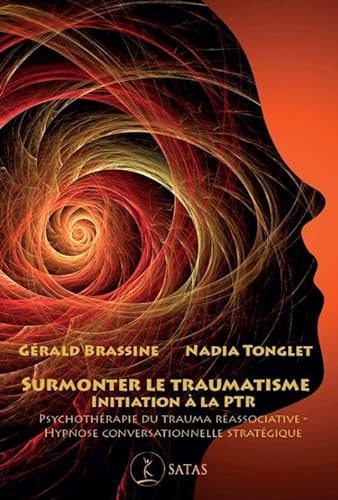 Surmonter le traumatisme: Initiation à la Psychothérapie du Trauma Réassociative von SATAS