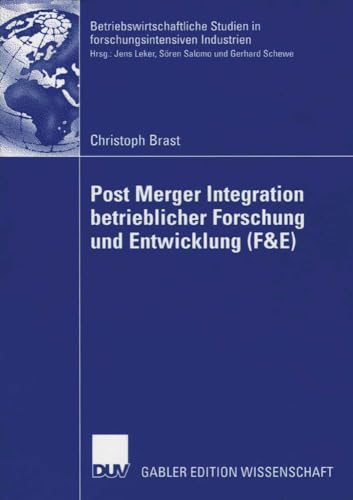 Post Merger Integration Betrieblicher Forschung und Entwicklung (F&E) (Betriebswirtschaftliche Studien in forschungsintensiven Industrien) (German Edition): Diss. von Deutscher Universitätsverlag