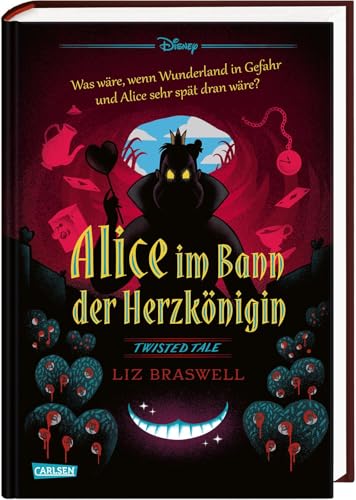 Disney. Twisted Tales: Alice im Bann der Herzkönigin: Was wäre, wenn Wunderland in Gefahr und Alice sehr spät dran wäre? | Der Märchen-Klassiker mal anders - für alle Fans der Villains-Bücher von Carlsen
